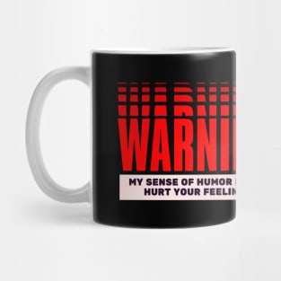 My Humour Might Hurt Your Feelings Mug